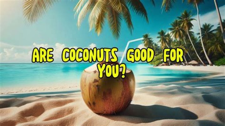 Are coconuts good for you?