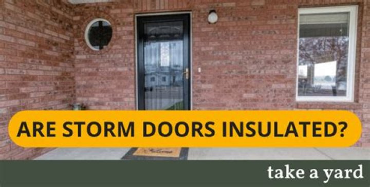 Are storm doors insulated?