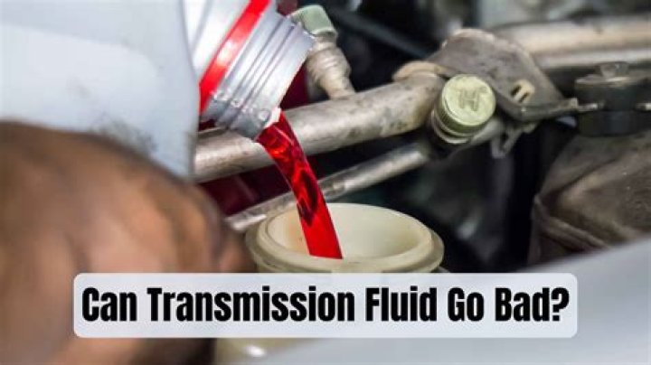 Can transmission fluid go bad?
