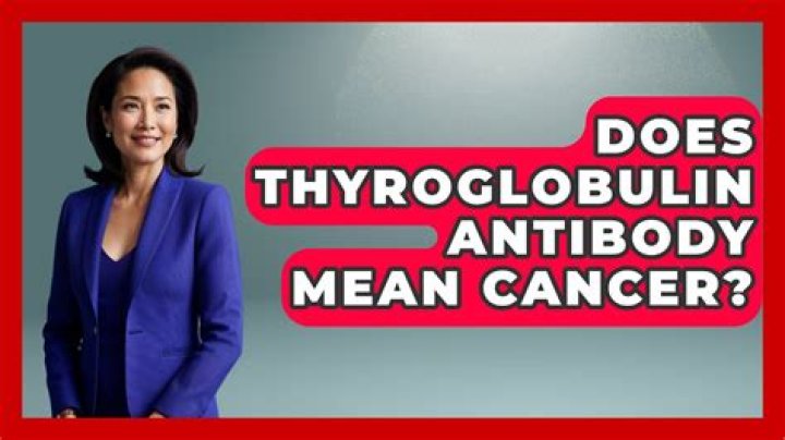 Does thyroglobulin antibody mean cancer?