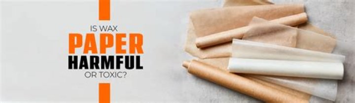 Is wax paper harmful?