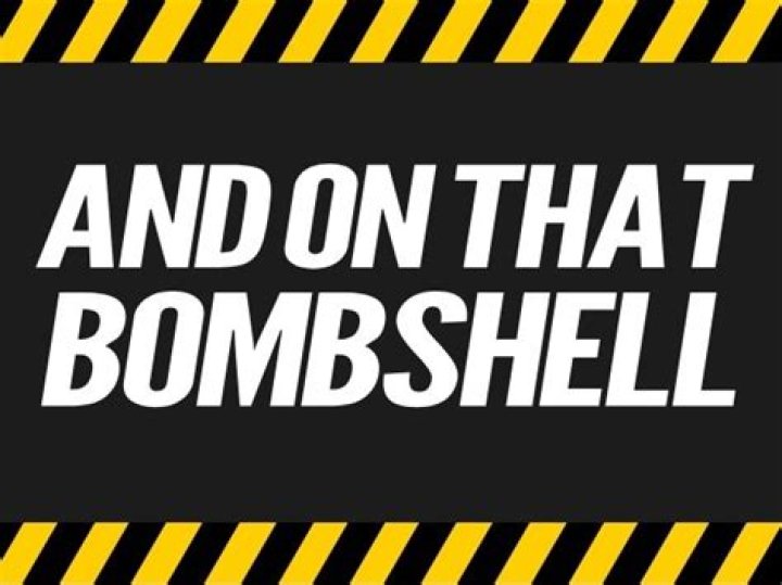 On that bombshell meaning?