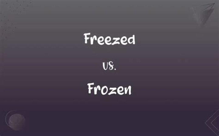 Was frozen or freezed?