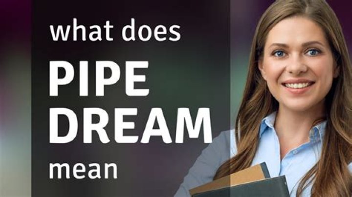 Whats a pipe dream mean?