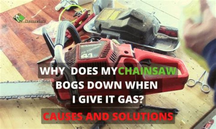 Why does chainsaw bog down?